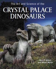 art and science of the crystal palace dinosaurs (ebook)-mark witton-ellinor michel-9780719840500