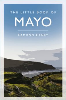 the little book of mayo (ebook)-eamonn henry-9780750969000