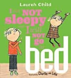 i am not sleepy and i will not go to bed (charlie and lola)-lauren child-9780763629700