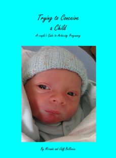 trying to conceive a child; a couple's guide to acheiving pregnancy (ebook)-miranda and jeff belliveau-9780993852800
