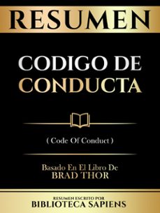 resumen - codigo de conducta (code of conduct) - basado en el libro de brad thor (ebook)-biblioteca sapiens-biblioteca sapiens-9781304708700