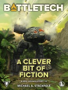 battletech: a clever bit of fiction (a kell hounds story, @3) (ebook)-michael a. stackpole-9781386854500