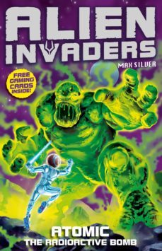 alien invaders 5: atomic - the radioactive bomb (ebook)-max silver-9781409046400