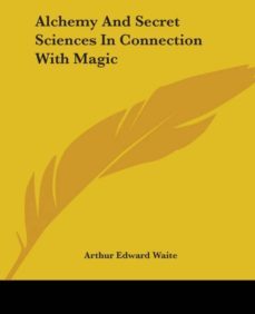 alchemy and secret sciences in connection with magic-9781425303600