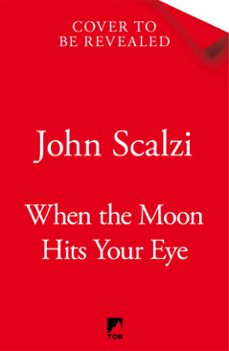 when the moon hits your eye-john scalzi-9781509835300