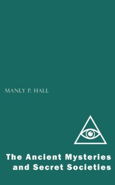 the ancient mysteries and secret societies (ebook)-manly p. hall-9781537817200