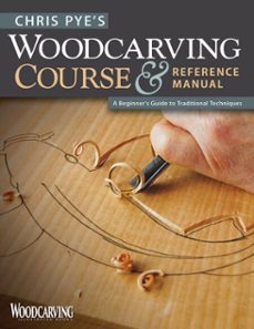 chris pye's woodcarving course &amp; reference manual (ebook)-chris pye-9781607654100