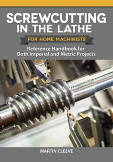 screwcutting in the lathe for home machinists (ebook)-martin cleeve-9781637410400