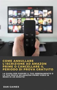 come annullare liscrizione ad amazon prime o cancellare il periodo di prova gratuito (ebook)-9781667430300