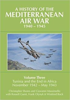 a history of the mediterranean air war, 1940-1945 : tunisia and the end of africa, november 1942-may 1943 volume 3-christopher shores-9781910690000