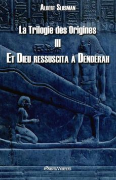 la trilogie des origines iii  et dieu ressuscita a denderah-9781911417200