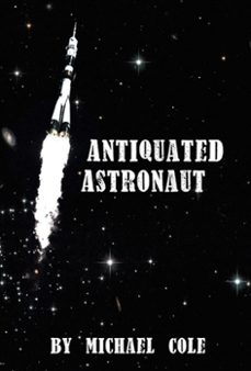 antiquated astronaut (ebook)-michael cole-9781939870100