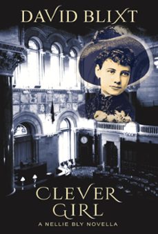 clever girl: a nellie bly novella (ebook)-david blixt-9781944540500