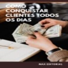 como conquistar clientes todos os dias (ebook)-max editorial-9781991090300