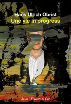 une vie in progress (ebook)-hans ulrich obrist-9782021502800