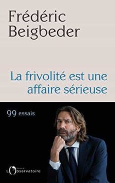 la frivolite est une affaire serieuse-frederic beigbeder-9782253240600