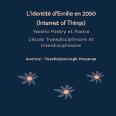l'identite d'emilie en 2050 (internet of things), yeesho poetry et poesie, l'ecole transdisciplinaire et interdisciplinaire (ebook)-9782322605200