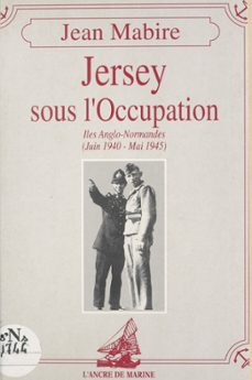 jersey sous l'occupation : iles anglo-normandes (juin 1940-mai 1945) (ebook)-jean mabire-9782402018500