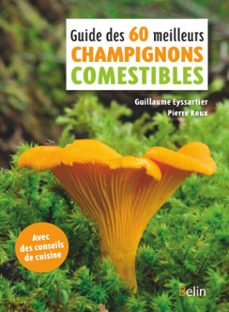 guide des 60 meilleurs champignons comestibles (ebook)-guillaume eyssartier-pierre roux-9782410012200