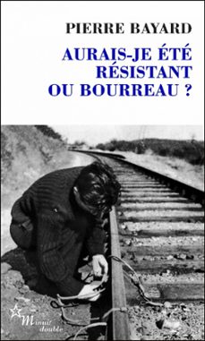 aurais-je ete resistant ou bourreau? (ebook)-pierre bayard-9782707347800