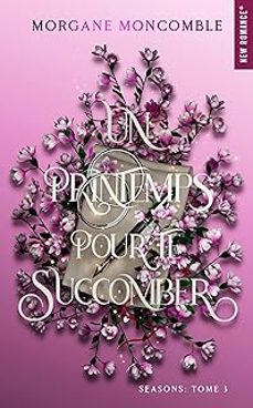 seasons. vol. 3. un printemps pour te succomber-morgane moncomble-9782755670400