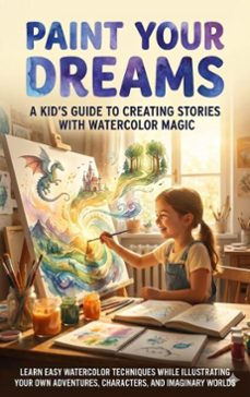 paint your dreams: a kid's guide to creating stories with watercolor magic (ebook)-felix clarke-9783565138500