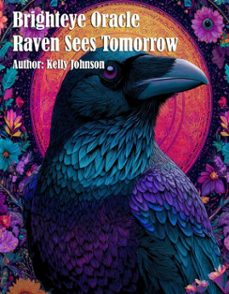 brighteye oracle raven sees tomorrow (ebook)-kelly johnson-kelly johnson-9783692287300