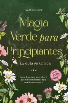 magia verde para principiantes - la guia practica: como despertar y aprovechar el poder inconmensurable de la naturaleza dentro de ti | incl. animales de poder, rituales de brujas, esencias florales, etc. (ebook)-isabella devi-9783757623500