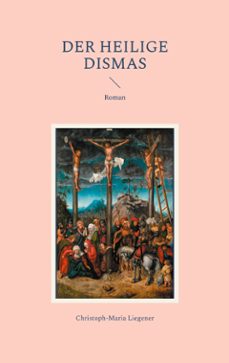 der heilige dismas (ebook)-christoph-maria liegener-9783769386400