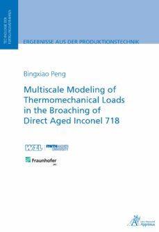multiscale modeling of thermomechanical loads in the broaching of direct aged inconel 718 (ebook)-bingxiao peng-9783863599300