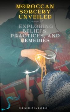 moroccan sorcery unveiled: exploring beliefs, practices, and remedies (ebook)-abdelkebir el bardani-abdelkebir el bardani-9783989951600