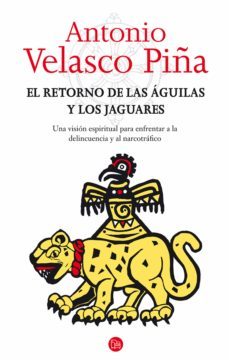 el retorno de las aguilas y los jaguares (ebook)-antonio velasco piña-9786071114600