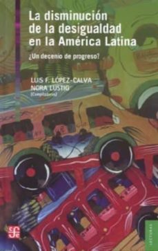 la disminucion de la desigualdad en la america latina-luis felipe lopez calva-nora lustig-9786071608000