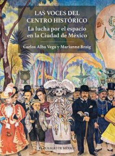 las voces del centro historico la lucha por el espacio en la ciudad de mexico (ebook)-9786075646800