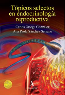 topicos selectos en endocrinologia reproductiva (ebook)-carlos ortega gonzález-ana paola serrano sánchez-9786077410300