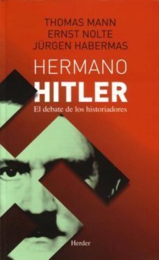 hermano htiler: el debate de los historiadores-thomas (1875 1955) mann-ernst nolte-jurgen habermas-9786077727200