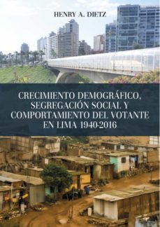 crecimiento demografico, segregacion social y comportamiento del votante en lima 1940-2016 (ebook)-henry a. dietz-9786123178000