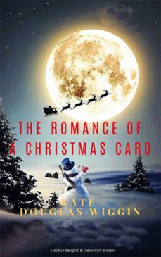 the romance of a christmas card (ebook)-kate douglas wiggin-kate douglas wiggin-alice ercle hunt-9786257959100