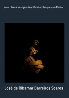 amor, sexo e inteligencia artificial no banquete de plato (ebook)-ribamar barreiros soares de josé-9786500248500