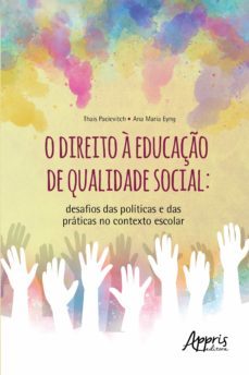 o direito a educaço de qualidade social: desafios das politicas e das praticas no contexto escolar (ebook)-thais pacievitch-ana maria eyng-9786525014500