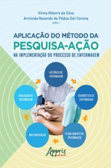 a aplicaço do metodo da pesquisa-aço na implementaço do processo de enfermagem (ebook)-vilma ribeiro da silva-arminda rezende de padua del corona-9786525018300