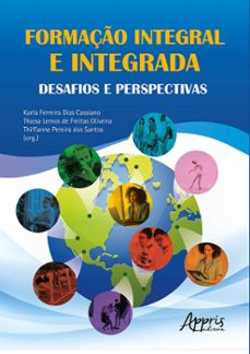 formaço integral e integrada: desafios e perspectivas (ebook)-karla ferreira dias cassiano-thaisa lemos de freitas oliveira-thiffanne pereira dos santos-9786525051000