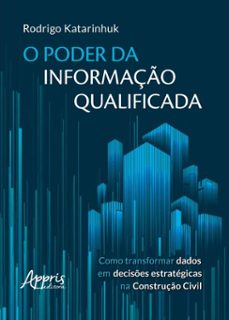 o poder da informaço qualificada: como transformar dados em decises estrategicas na construço civil (ebook)-rodrigo katarinhuk-9786525081700
