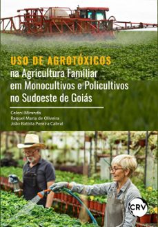 uso de agrotoxicos na agricultura familiar em monocultivos e policultivos no sudoeste de goias (ebook)-9786525157900