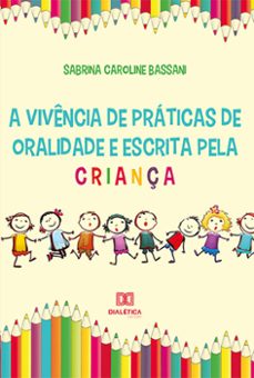 a vivencia de praticas de oralidade e escrita pela criança (ebook)-sabrina caroline bassani-9786525209500