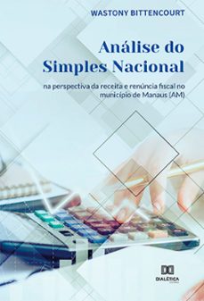 analise do simples nacional na perspectiva da receita e renuncia fiscal no municipio de manaus (am) (ebook)-wastony bittencourt-9786525216300