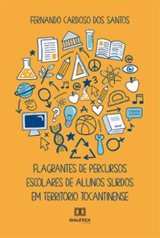 flagrantes de percursos escolares de alunos surdos em território tocantinense (ebook)-fernando cardoso dos santos-9786525270500