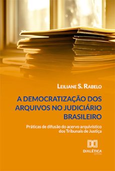 a democratizaço dos arquivos no judiciario brasileiro (ebook)-leiliane s. rabelo-9786525295800