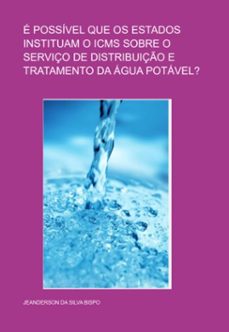 e possivel que os estados instituam o icms sobre o serviço de distribuiço e tratamento da agua potavel? (ebook)-jeanderson da silva bispo-9786526600900