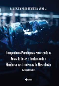 rompendo paradigmas envolvendo as aulas de lutas e implantando a eficiencia nas academias de musculaço (gesto eficiente) (ebook)-eduardo ferreira amaral carlos-9786526612200
